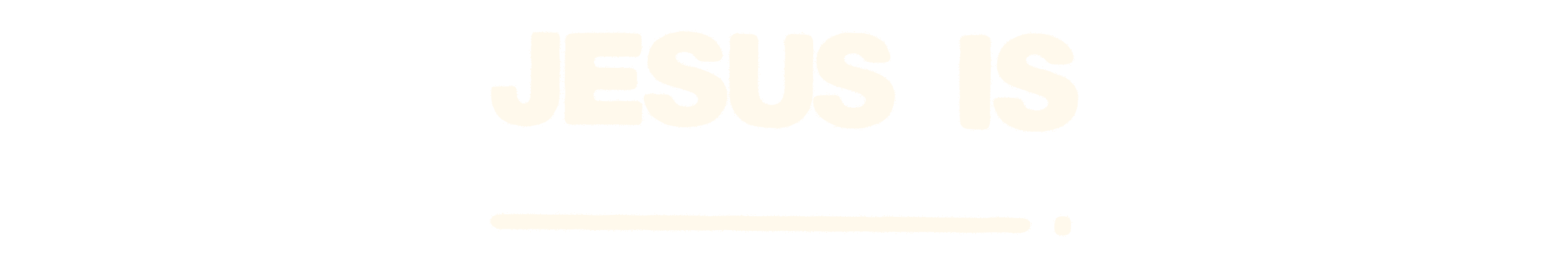 Jesus Is ______.